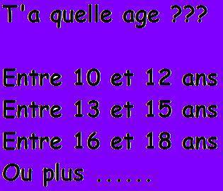 Dit moi ton ages plise !!